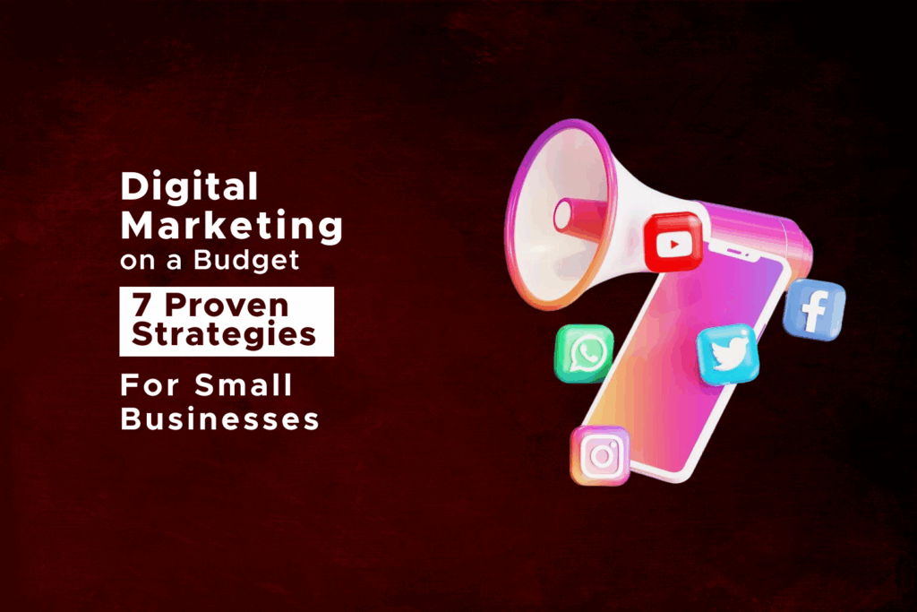 Digital Marketing on a Budget: 7 Proven Strategies for Small Businesses