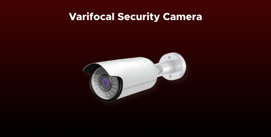 Varifocal Security Camera