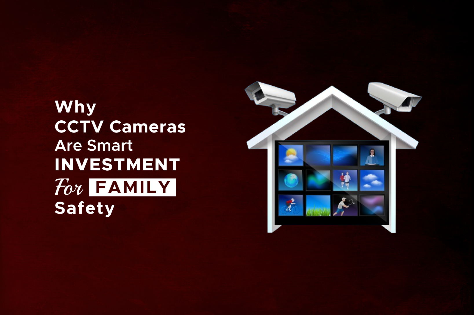 Why CCTV Cameras Are a Smart Investment for Family Safety