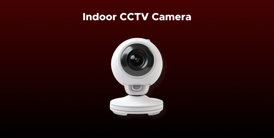 Indoor CCTV Cameras