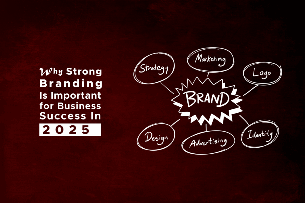 Why Strong Branding Is Important for Business Success in 2025