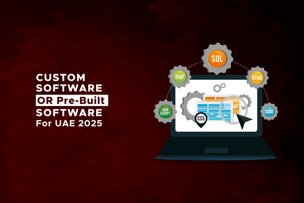 Custom Software or Pre-Built Software for UAE in 2025