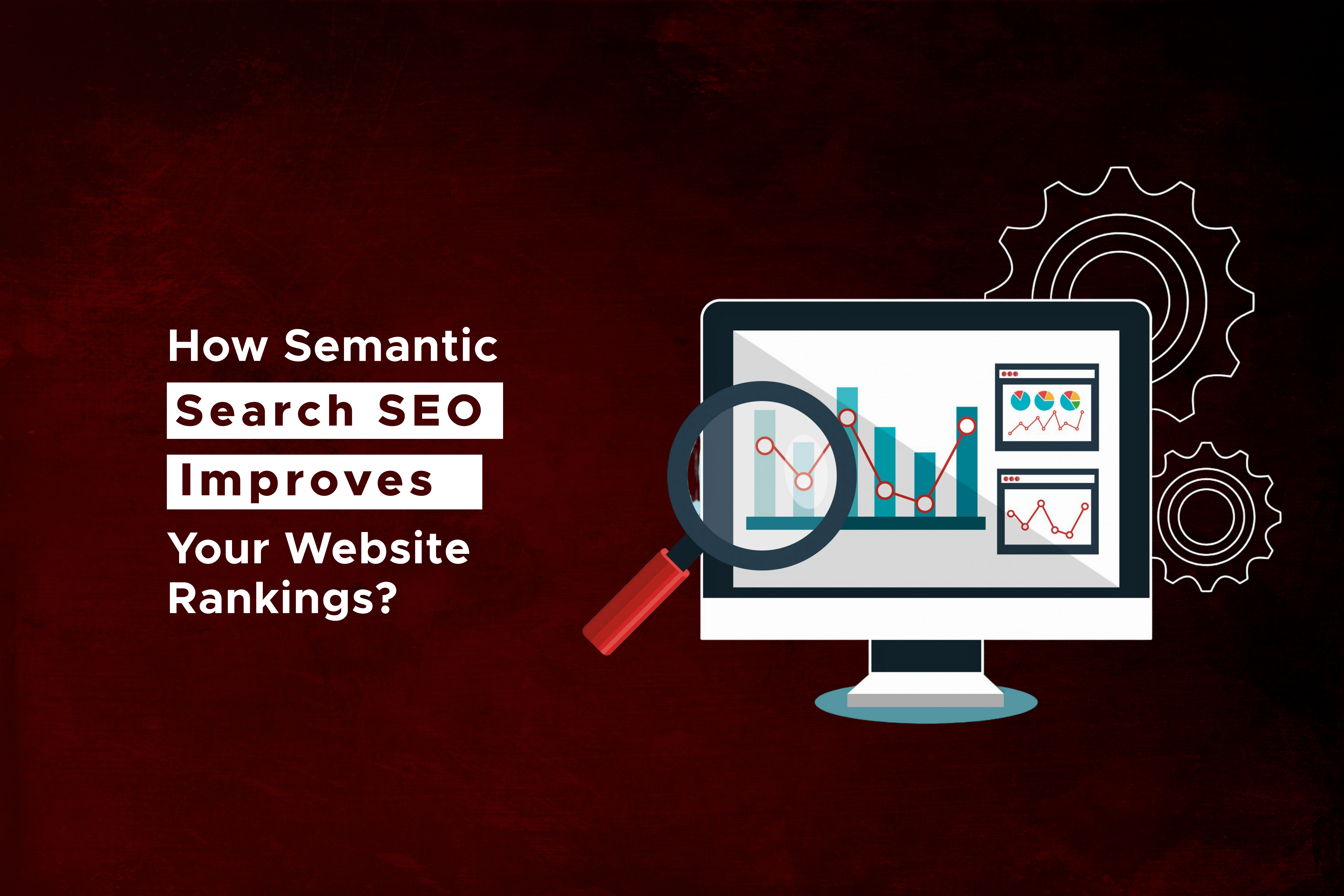 How Semantic Search SEO Improves Your Website Rankings?
