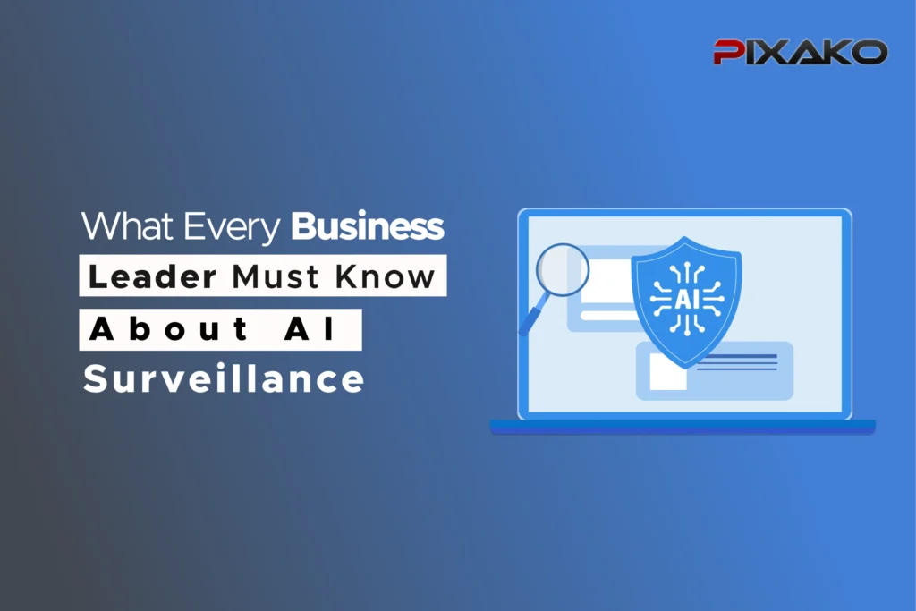 What Every Business Leader Must Know About AI Surveillance