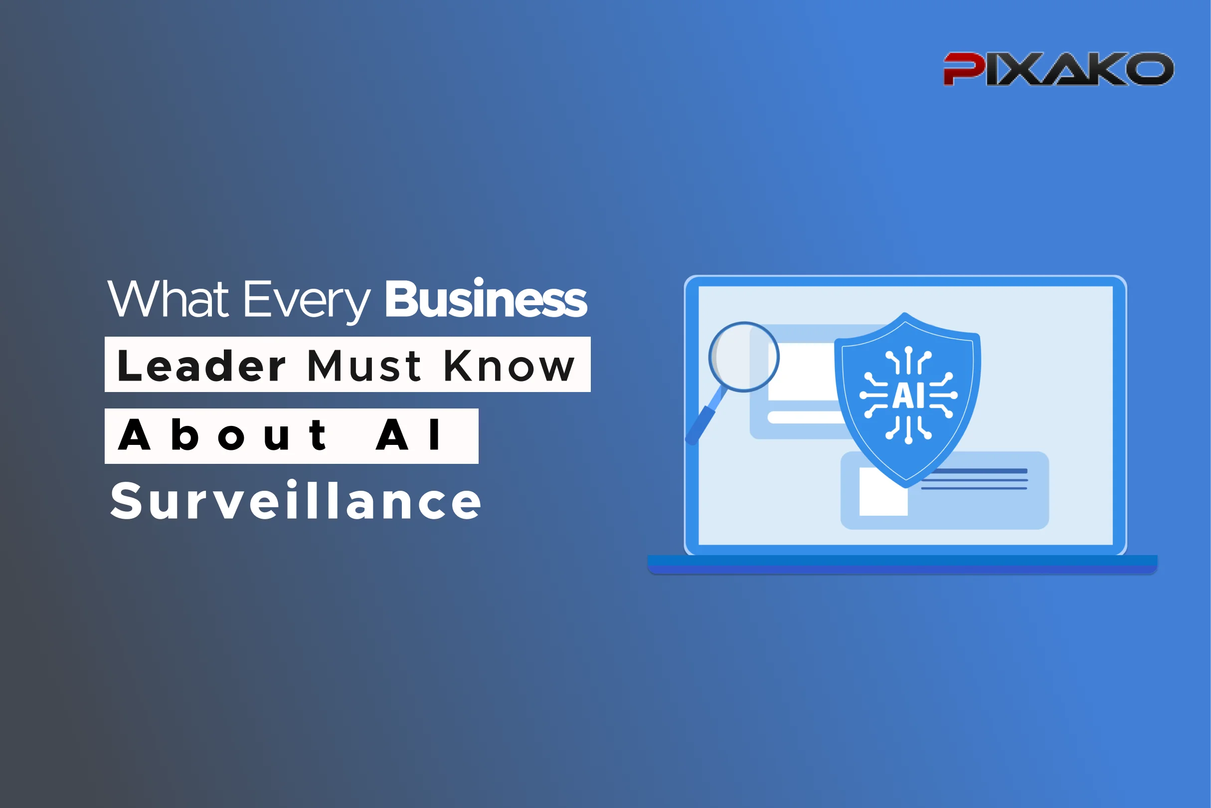 What Every Business Leader Must Know About AI Surveillance